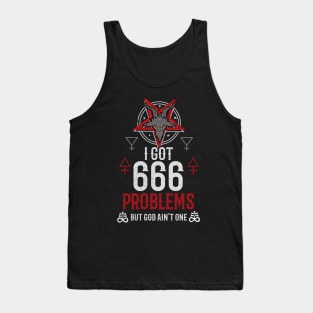 I Got 666 Problems But God Ain't One - Occult Tank Top